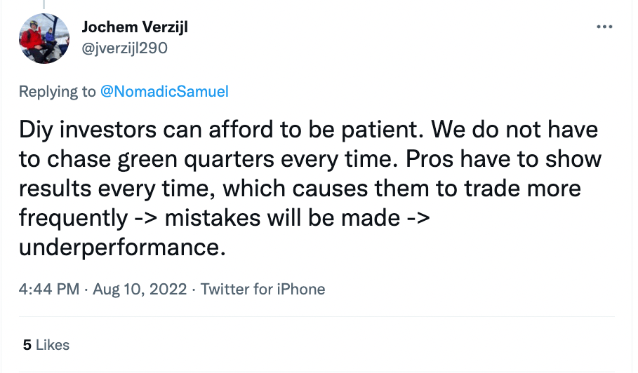 "Diy investors can afford to be patient. We do not have to chase green quarters every time. Pros have to show results every time, which causes them to trade more frequently --> mistakes will be made --> underperformance." - @jverzijl290 of Verzijl Capital Corporation