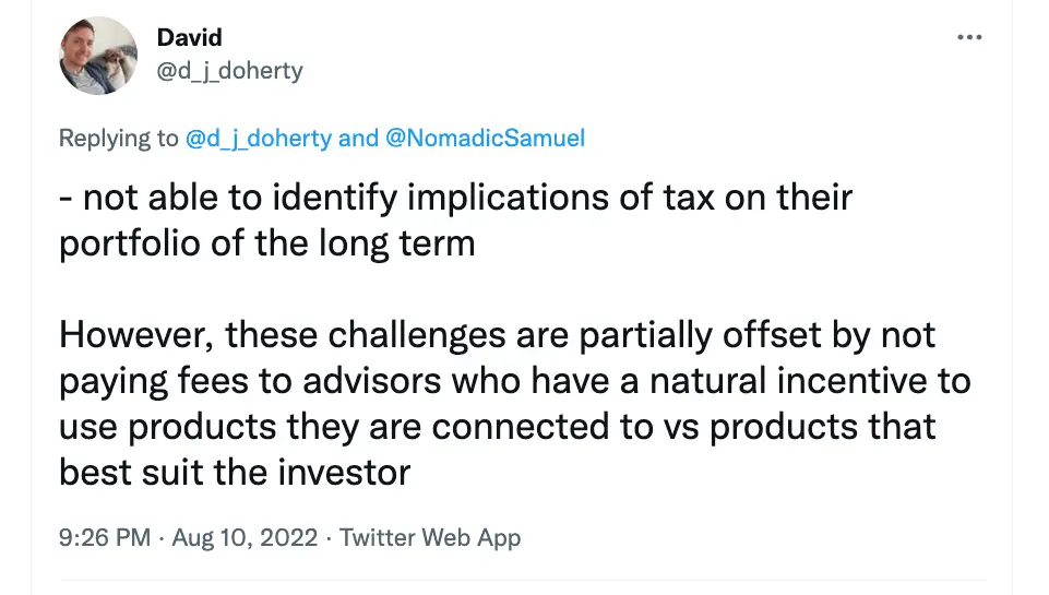 -Not able to identify implications of tax on their portfolio of the long term However, these challenges are partially offset by not paying fees to advisors who have a natural incentive to use products they are connected to versus products that best suit the investor."