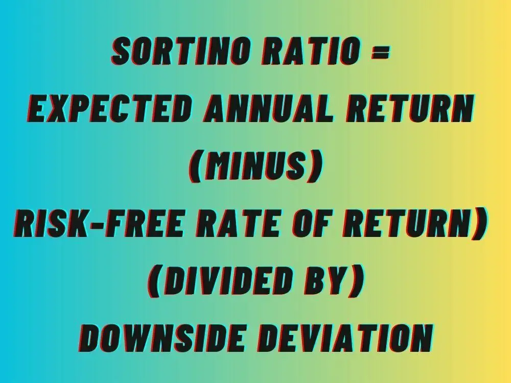 Sortino Ratio Formula: Expected Annual Return minus Risk-Free Rate Of Return divided by Downside Deviation 